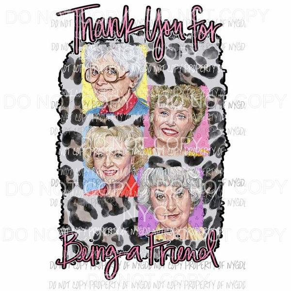 Thank you for being a friend # 2 Golden Girls Sublimation transfers Heat Transfer