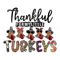 Thankful for My Little Turkeys Sublimation transfers - Heat 
