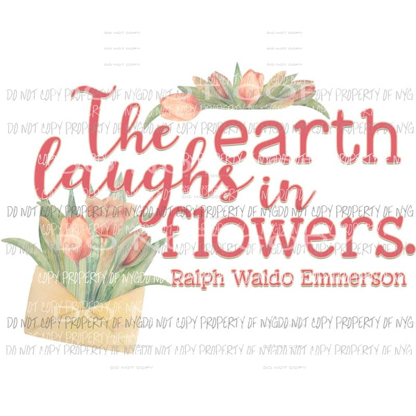 The earth laughs in flowers Ralph Waldo Emmerson Sublimation transfers Heat Transfer