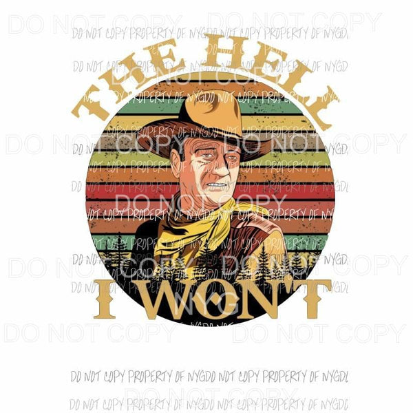 The Hell I Wont #2 John Wayne western Sublimation transfers Heat Transfer