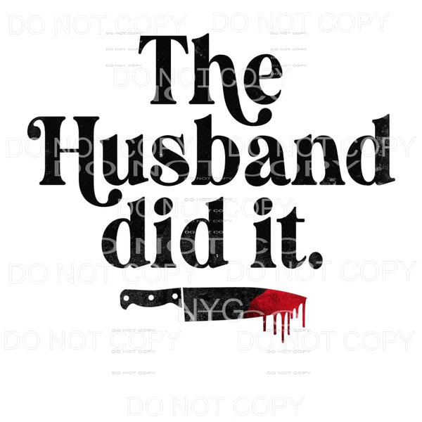 The Husband Did It Bloody Knife Sublimation transfers - Heat
