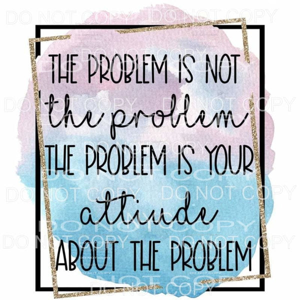 The Problem Is Not Your Attitude Is The Problem Double 