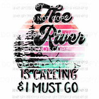 The River Is Calling & I Must Go circle Sublimation transfers Heat Transfer