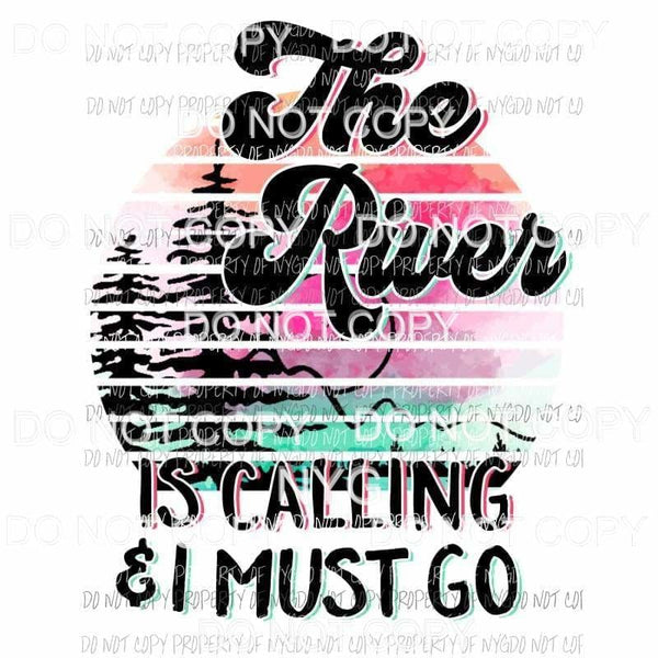 The River Is Calling & I Must Go circle Sublimation transfers Heat Transfer