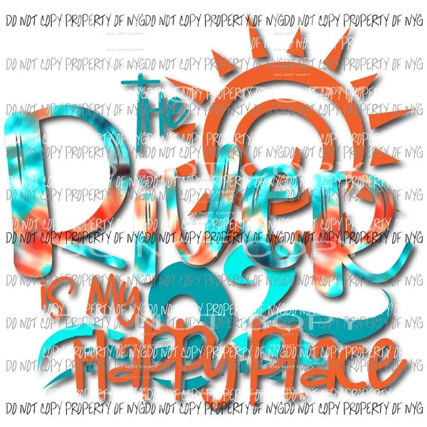 The River Is My Happy Place #2 Sublimation transfers Heat Transfer