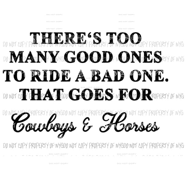 Theres too many good ones too ride a bad one that goes for cowboys and horses Sublimation transfers Heat Transfer
