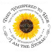 They Whispered To Her I Am The Storm Sunflower Sublimation 