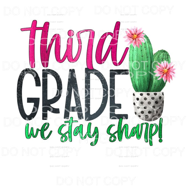 Third Grade We Stay Sharp Cactus Sublimation transfers - 