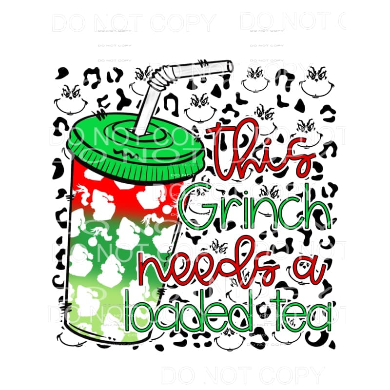 martodesigns - This Grinch Needs A Loaded Tea Red Green