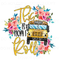 This Is How I Roll School Bus Driver Floral Sublimation 