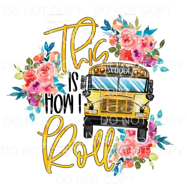 This Is How I Roll School Bus Driver Floral Sublimation 