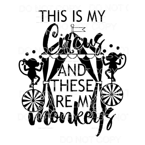This Is My Circus And These Are My Monkeys #976 Sublimation 