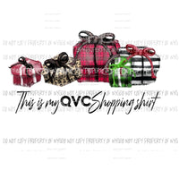 This is My QVC shopping shirt Sublimation transfers Heat Transfer