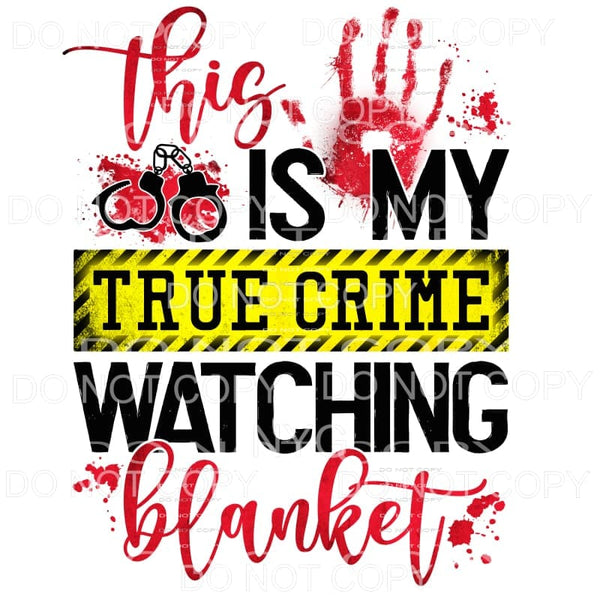 This Is My True Crime Watching Blanket Sublimation transfers