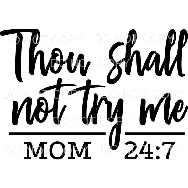 Thou Shall Not Try Me Mom #782 Sublimation transfers - Heat 