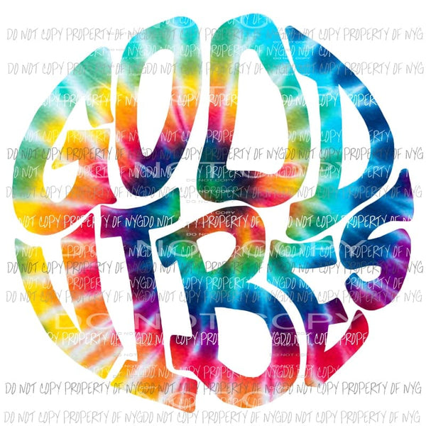 Tie Dye Good Vibes Sublimation transfers Heat Transfer