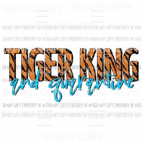 Tiger King and Quarantine Sublimation transfers Heat Transfer