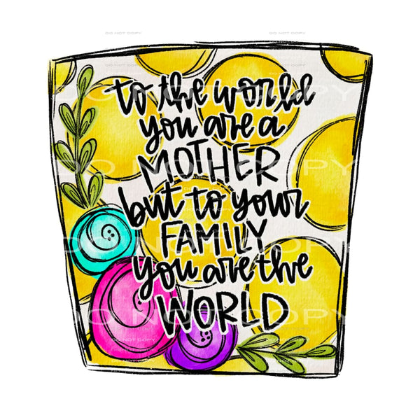 to the world you are a mother #5007 Sublimation transfers - 
