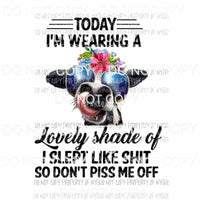 Today I Am Wearing A Lovely Shade Of cow with shades flowers Sublimation transfers Heat Transfer