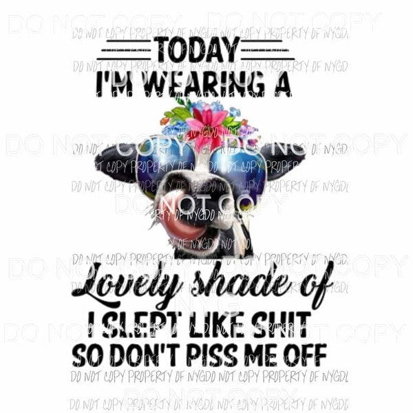 Today I Am Wearing A Lovely Shade Of cow with shades flowers Sublimation transfers Heat Transfer