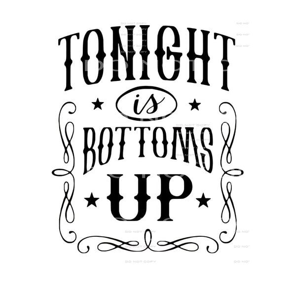 tonight is bottoms up # 2508 Sublimation transfers - Heat