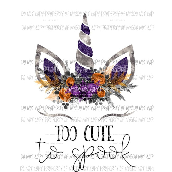 Too Cute To Spook unicorn ears flowers purple orange Sublimation transfers Heat Transfer