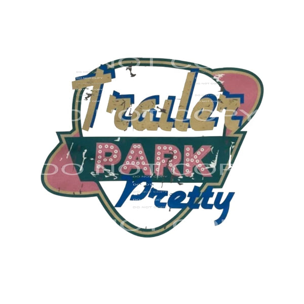 Trailer Park Pretty # 3 Sublimation transfers - Heat 