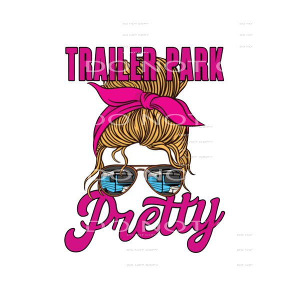 Trailer Park Pretty # 4 Sublimation transfers - Heat 