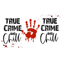 true crime and chill #6312 Sublimation transfers - Heat 