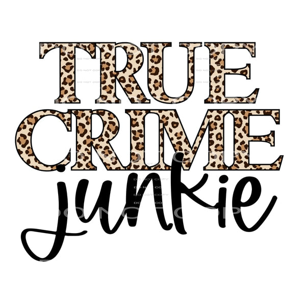 True Crime Junkie #4184 Sublimation transfers - Heat