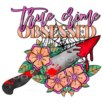 true crime obsessed #7109 Sublimation transfers - Heat 