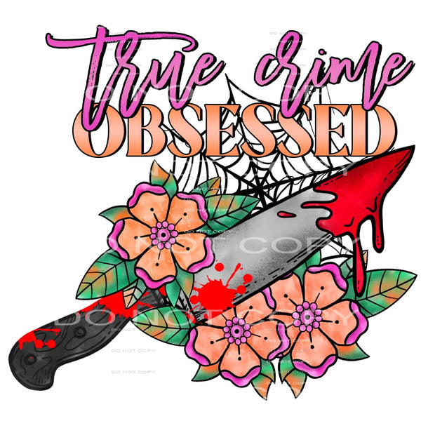 true crime obsessed #7109 Sublimation transfers - Heat 