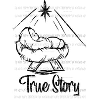 True Story nativity baby Jesus black and white drawing Sublimation transfers Heat Transfer