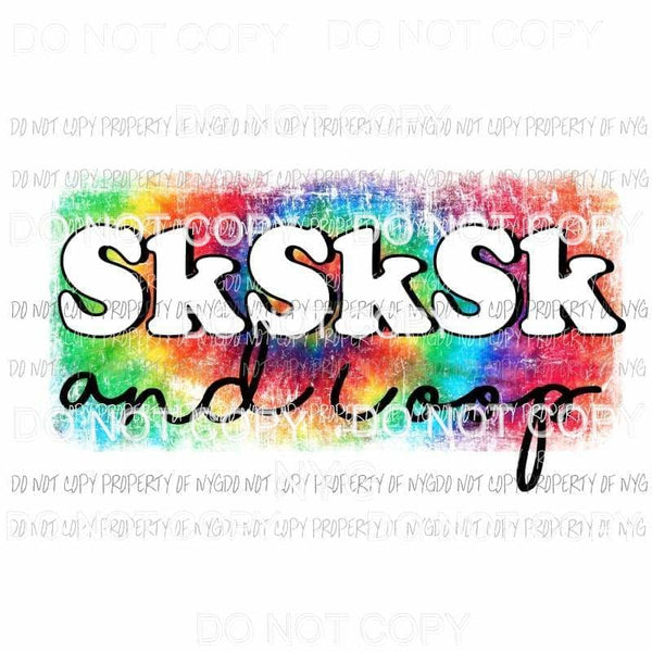 VSCO Girl sksksk and oop tie dye Sublimation transfers Heat Transfer
