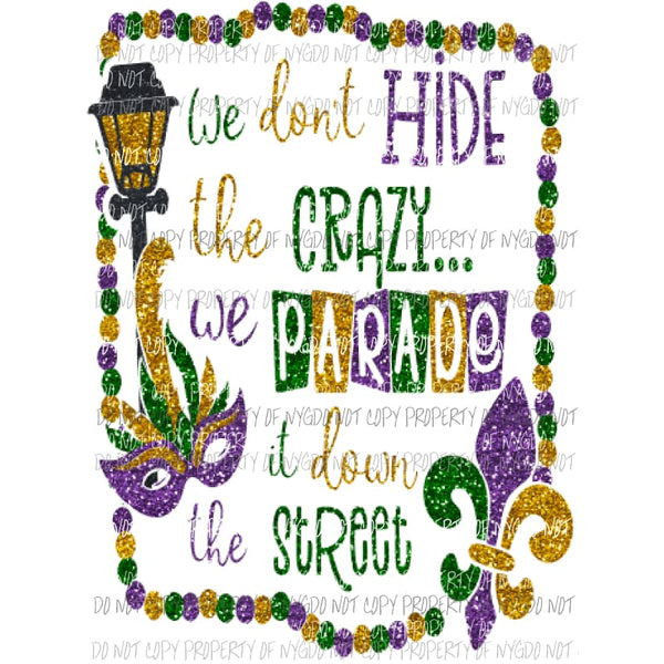 we dont hide the crazy 705 glitter Sublimation transfers Mardi Gras Heat Transfer