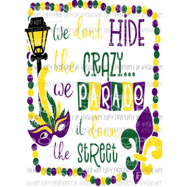 we dont hide the crazy 706 Sublimation transfers Mardi Gras Heat Transfer