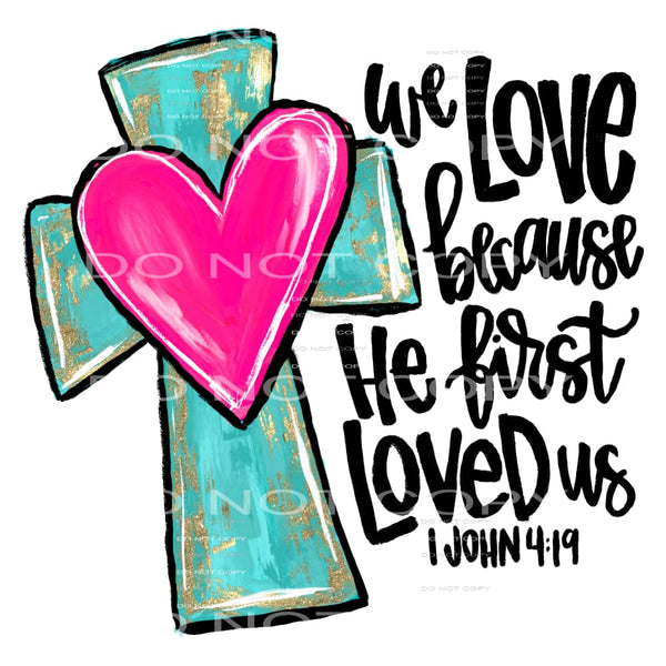 We Loved Because He First Loved Us Green Gold Cross Pink 