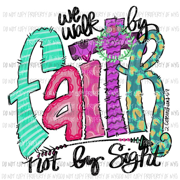 We walk by FAITH not sight hand drawn Sublimation transfers Heat Transfer