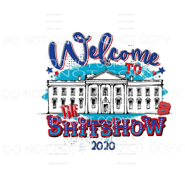 Welcome To The Shitshow 2020 Presidential Sublimation 