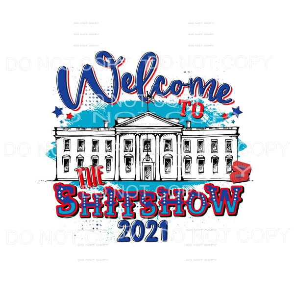Welcome To The Shitshow 2021 Presidential Sublimation 