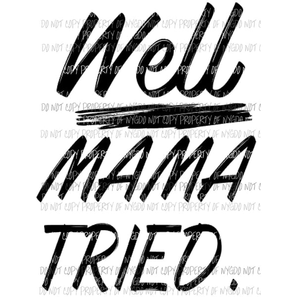 Well mama tried Sublimation transfers Heat Transfer