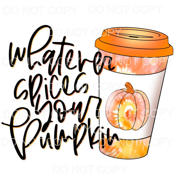 Whatever Spices Your Pumpkin Orange Tie Dye Sublimation 