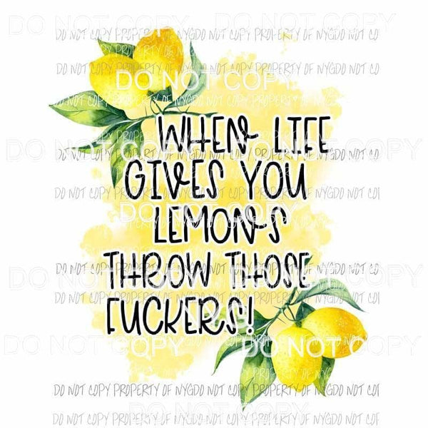 When Life Gives You Lemons Throw Those Fuckers Sublimation transfers Heat Transfer