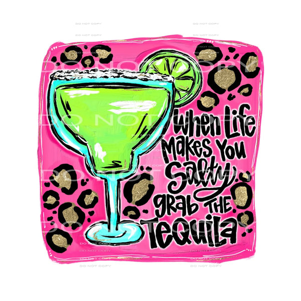 when life makes you salty grab the tequila #6367 Sublimation