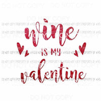 Wine Is My Valentine #2 red Sublimation transfers Heat Transfer