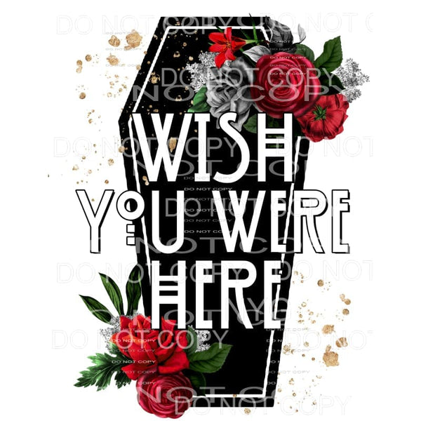 Wish You Were Here Black Coffin Red Roses Sublimation 