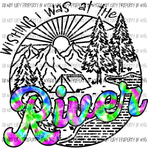 Wishing I Was At The River #3 Sublimation transfers Heat Transfer