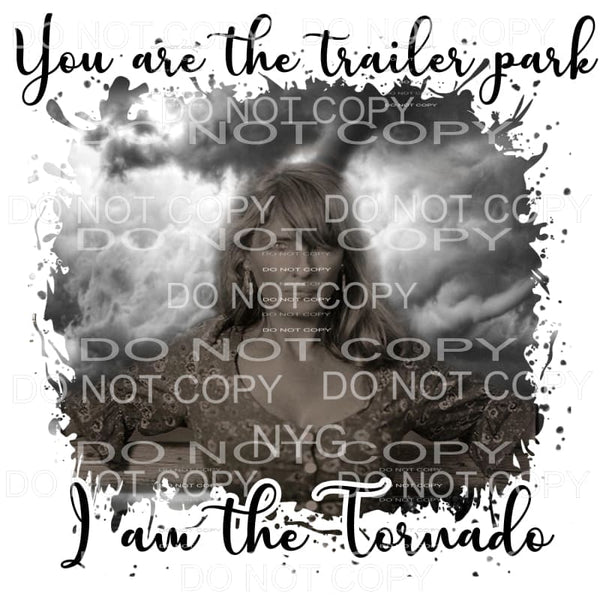 You are the Trailer Park I am the Tornado Beth Dutton 