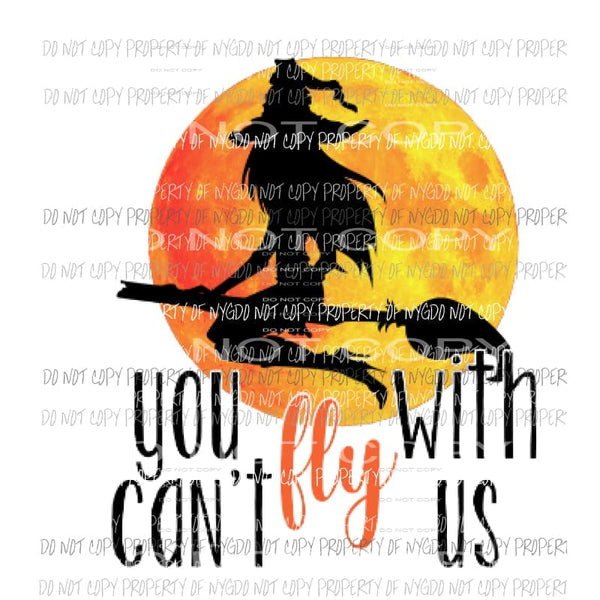You cant fly with us # 5 halloween fall Sublimation transfers Heat Transfer