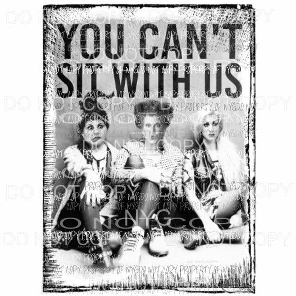 You cant sit with us # 2 Hocus Pocus Sublimation transfers Heat Transfer